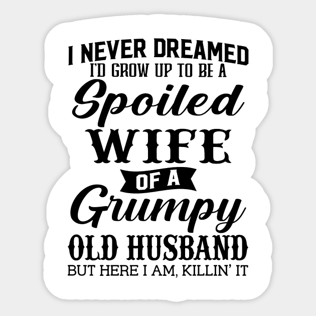 I Never Dreamed Id Grow Up To Be A Spoiled Wife Of A Grumpy Old Husband Sticker by Los Draws